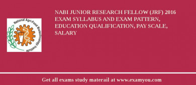 NABI Junior Research Fellow (JRF) 2018 Exam Syllabus And Exam Pattern, Education Qualification, Pay scale, Salary