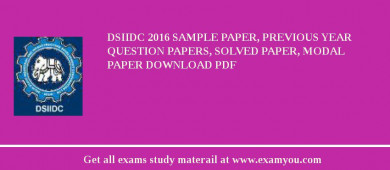 DSIIDC 2018 Sample Paper, Previous Year Question Papers, Solved Paper, Modal Paper Download PDF