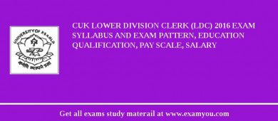 CUK Lower Division Clerk (LDC) 2018 Exam Syllabus And Exam Pattern, Education Qualification, Pay scale, Salary