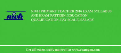 NIVH Primary Teacher 2018 Exam Syllabus And Exam Pattern, Education Qualification, Pay scale, Salary