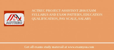 ACTREC Project Assistant 2018 Exam Syllabus And Exam Pattern, Education Qualification, Pay scale, Salary
