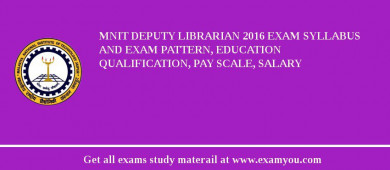 MNIT Deputy Librarian 2018 Exam Syllabus And Exam Pattern, Education Qualification, Pay scale, Salary