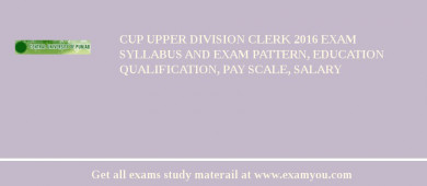 CUP Upper Division Clerk 2018 Exam Syllabus And Exam Pattern, Education Qualification, Pay scale, Salary