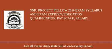 NMU Project Fellow 2018 Exam Syllabus And Exam Pattern, Education Qualification, Pay scale, Salary