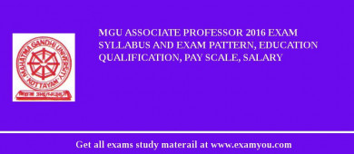MGU Associate Professor 2018 Exam Syllabus And Exam Pattern, Education Qualification, Pay scale, Salary
