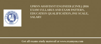 UPRNN Assistant Engineer (Civil) 2018 Exam Syllabus And Exam Pattern, Education Qualification, Pay scale, Salary