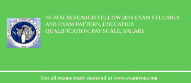 NCAOR Research Fellow 2018 Exam Syllabus And Exam Pattern, Education Qualification, Pay scale, Salary