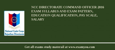 NCC Directorate Command Officer 2018 Exam Syllabus And Exam Pattern, Education Qualification, Pay scale, Salary