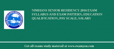 NIMHANS Senior Residency 2018 Exam Syllabus And Exam Pattern, Education Qualification, Pay scale, Salary