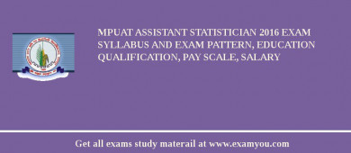 MPUAT Assistant Statistician 2018 Exam Syllabus And Exam Pattern, Education Qualification, Pay scale, Salary