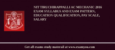 NIT Tiruchirappalli AC Mechanic 2018 Exam Syllabus And Exam Pattern, Education Qualification, Pay scale, Salary