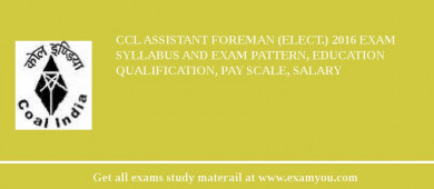 CCL Assistant Foreman (Elect.) 2018 Exam Syllabus And Exam Pattern, Education Qualification, Pay scale, Salary