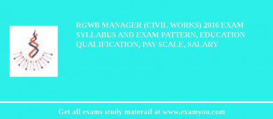 RGWB Manager (Civil Works) 2018 Exam Syllabus And Exam Pattern, Education Qualification, Pay scale, Salary