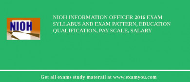 NIOH Information Officer 2018 Exam Syllabus And Exam Pattern, Education Qualification, Pay scale, Salary