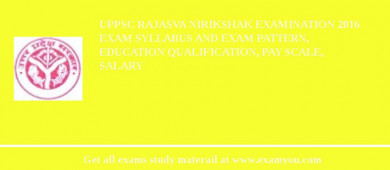 UPPSC Rajasva Nirikshak Examination 2018 Exam Syllabus And Exam Pattern, Education Qualification, Pay scale, Salary