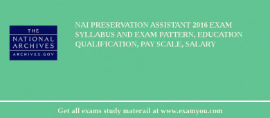 NAI Preservation Assistant 2018 Exam Syllabus And Exam Pattern, Education Qualification, Pay scale, Salary
