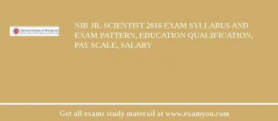 NIB Jr. Scientist 2018 Exam Syllabus And Exam Pattern, Education Qualification, Pay scale, Salary