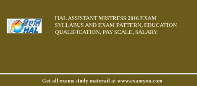 HAL Assistant Mistress 2018 Exam Syllabus And Exam Pattern, Education Qualification, Pay scale, Salary