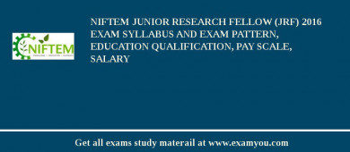 NIFTEM Junior Research Fellow (JRF) 2018 Exam Syllabus And Exam Pattern, Education Qualification, Pay scale, Salary