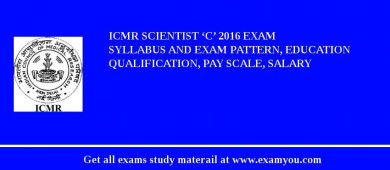 ICMR Scientist ‘C’ 2018 Exam Syllabus And Exam Pattern, Education Qualification, Pay scale, Salary