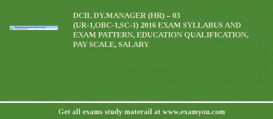 DCIL DY.MANAGER (HR) – 03 (UR-1,OBC-1,SC-1) 2018 Exam Syllabus And Exam Pattern, Education Qualification, Pay scale, Salary
