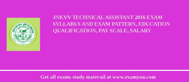 JNKVV Technical Assistant 2018 Exam Syllabus And Exam Pattern, Education Qualification, Pay scale, Salary