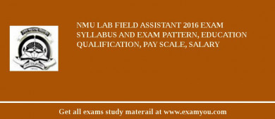 NMU Lab Field Assistant 2018 Exam Syllabus And Exam Pattern, Education Qualification, Pay scale, Salary