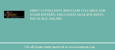 HHEC Consultant 2018 Exam Syllabus And Exam Pattern, Education Qualification, Pay scale, Salary