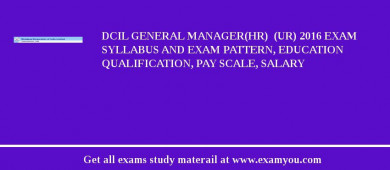 DCIL GENERAL MANAGER(HR)  (UR) 2018 Exam Syllabus And Exam Pattern, Education Qualification, Pay scale, Salary