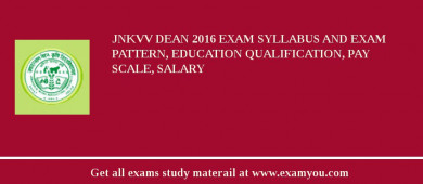 JNKVV Dean 2018 Exam Syllabus And Exam Pattern, Education Qualification, Pay scale, Salary