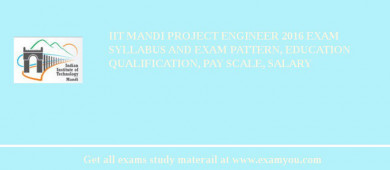 IIT Mandi Project Engineer 2018 Exam Syllabus And Exam Pattern, Education Qualification, Pay scale, Salary