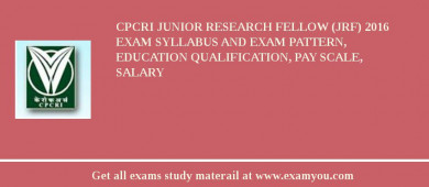 CPCRI Junior Research Fellow (JRF) 2018 Exam Syllabus And Exam Pattern, Education Qualification, Pay scale, Salary