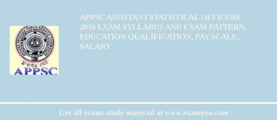 APPSC Assistant Statistical Officers 2018 Exam Syllabus And Exam Pattern, Education Qualification, Pay scale, Salary