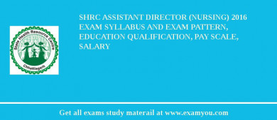 SHRC Assistant Director (Nursing) 2018 Exam Syllabus And Exam Pattern, Education Qualification, Pay scale, Salary