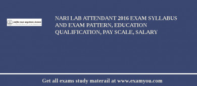 NARI Lab attendant 2018 Exam Syllabus And Exam Pattern, Education Qualification, Pay scale, Salary