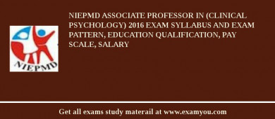 NIEPMD Associate Professor in (Clinical Psychology) 2018 Exam Syllabus And Exam Pattern, Education Qualification, Pay scale, Salary