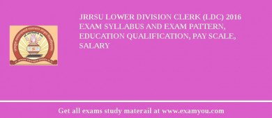 JRRSU Lower Division Clerk (LDC) 2018 Exam Syllabus And Exam Pattern, Education Qualification, Pay scale, Salary