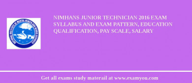 NIMHANS Junior Technician 2018 Exam Syllabus And Exam Pattern, Education Qualification, Pay scale, Salary