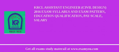 KRCL Assistant Engineer (Civil Design) 2018 Exam Syllabus And Exam Pattern, Education Qualification, Pay scale, Salary