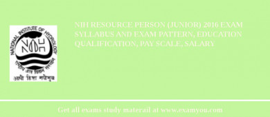 NIH Resource Person (Junior) 2018 Exam Syllabus And Exam Pattern, Education Qualification, Pay scale, Salary