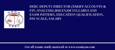 DERC Deputy Director (Tariff Accounts & Fin. Analysis) 2018 Exam Syllabus And Exam Pattern, Education Qualification, Pay scale, Salary