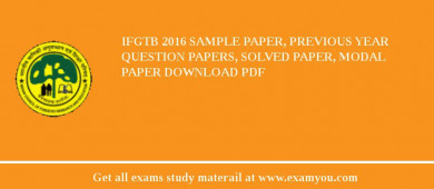 IFGTB 2018 Sample Paper, Previous Year Question Papers, Solved Paper, Modal Paper Download PDF