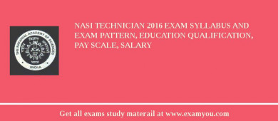 NASI Technician 2018 Exam Syllabus And Exam Pattern, Education Qualification, Pay scale, Salary