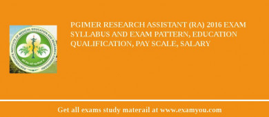 PGIMER Research Assistant (RA) 2018 Exam Syllabus And Exam Pattern, Education Qualification, Pay scale, Salary