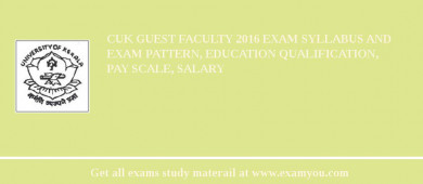 CUK Guest Faculty 2018 Exam Syllabus And Exam Pattern, Education Qualification, Pay scale, Salary