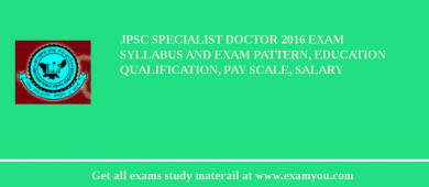 JPSC Specialist Doctor 2018 Exam Syllabus And Exam Pattern, Education Qualification, Pay scale, Salary