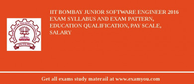 IIT Bombay Junior Software Engineer 2018 Exam Syllabus And Exam Pattern, Education Qualification, Pay scale, Salary