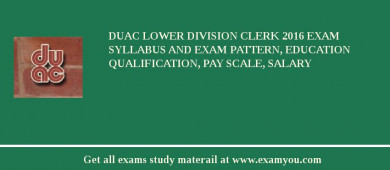 DUAC Lower Division Clerk 2018 Exam Syllabus And Exam Pattern, Education Qualification, Pay scale, Salary