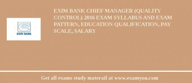 Exim Bank Chief Manager (Quality Control) 2018 Exam Syllabus And Exam Pattern, Education Qualification, Pay scale, Salary