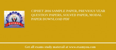 CIPHET 2018 Sample Paper, Previous Year Question Papers, Solved Paper, Modal Paper Download PDF